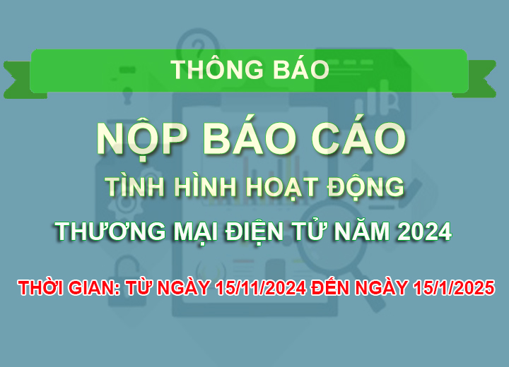 THÔNG BÁO VỀ VIỆC NỘP BÁO CÁO TÌNH HÌNH HOẠT ĐỘNG THƯƠNG MẠI ĐIỆN TỬ 2024