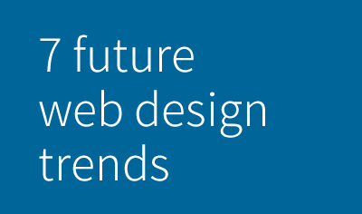 トレンドというより常識になる？7つの未来のWebデザイントレンド