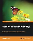 Data Visualization With d3.js: Mold Your Data into Beautiful Visualizations With D3.js