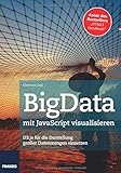 BigData mit JavaScript visualisieren: D3.js fuer die Darstellung grosser Datenmengen einsetzen