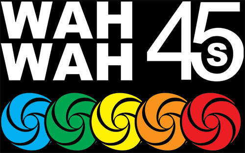 Wah Wah 45s