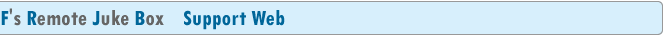 F's Remote Juke Box Support Web