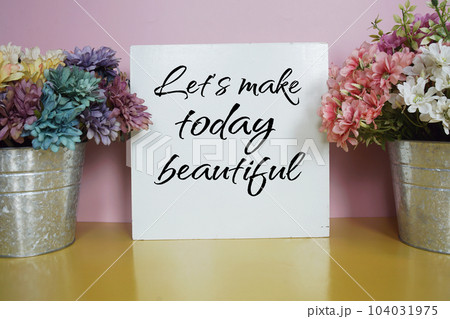 Let's make today beautiful text message motivational and inspiration quote 104031975