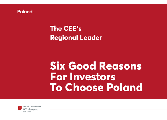 Poland. The CEE’s Regional Leader. Six good reasons for investors to choose Poland