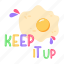 keep it up, motivational quote, fried egg, inspirational quote, egg 