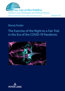 Title: The Exercise of the Right to a Fair Trial in the Era of the COVID-19 Pandemic