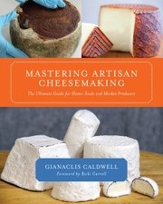 Mastering artisan cheesemaking by Gianaclis Caldwell