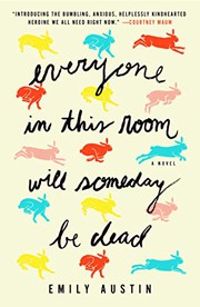 Everyone in This Room Will Someday Be Dead by Emily Austin