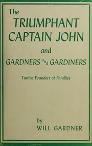 Cover of: The Triumphant Captain John and Gardners and Gardiners: twelve colonial founders of families