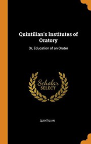 Cover of: Quintilian's Institutes of Oratory: Or, Education of an Orator