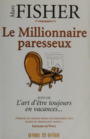 Cover of: Le millionnaire paresseux: suivi de, L'art d'être toujours en vacances--