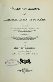 Cover of: Règlement annoté de l'Assemblée législative de Québec, contenant les textes français et anglais du Règlement, avec annotations et renvois aux ouvrages de droit parlementaire ainsi que des formules, une table alphabétique du règlement et le texte des lois constitutionnelles de la province de Québec