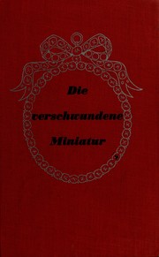 Cover of: Die verschwundene Miniatur: [oder auch, Die Abenteuer eines empfindsamen, Fleischermeisters]