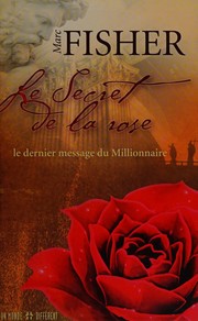 Cover of: Le secret de la rose: le dernier message du millionnaire