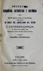 Cover of: Ensayo geográfico, estadístico e histórico del estado de Colima: formado de orden del gobernador del mismo C. Esteban García, en vista de los datos más feacientes, tanto oficiales como privados