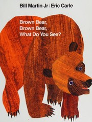 Brown Bear, Brown Bear, What Do You See? by Bill Martin Jr., Eric Carle