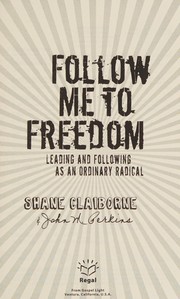 Cover of: Follow me to freedom: leading and following as an ordinary radical