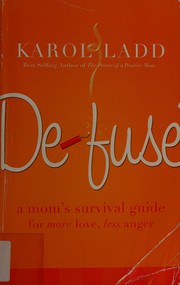 Cover of: Defuse: a mom's survival guide to more love, less anger