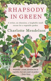 Cover of: Rhapsody in Green: A Novelist, an Obsession, a Laughably Small Excuse for a Vegetable Garden