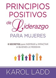 Cover of: Principios Positivos de Liderazgo para Mujeres: 8 Secretos para Inspirar e Impactar a Quienes le Rodean