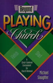 Cover of: Beyond playing church: a Christ-centered environment for church renewal