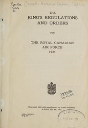 Cover of: The King's regulations and orders for the Royal Canadian Air Force, 1924.: Reprinted 1941 with amendments up to and including AA.F.G.O. No. 42/1941.