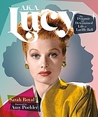 Cover of: A. K. A. Lucy: The Dynamic and Determined Life of Lucille Ball