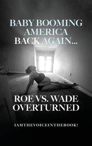 Cover of: Baby Booming America Back Again...roe vs. Wade Overturned