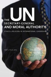 Cover of: The Un Secretary-General and Moral Authority by Kent J. Kille, Kent J. Kille