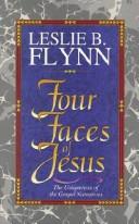 Cover of: Four faces of Jesus: the uniqueness of the gospel narratives : includes built-in study guide for personal or group study