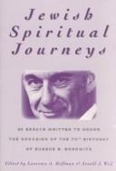 Cover of: Jewish spiritual journeys: 20 essays written to honor the occasion of the 70th birthday of Eugene B. Borowitz