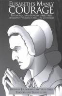 Cover of: Elisabeth's Manly Courage: Testimonials and Songs of Martyred Anabaptist Women in the Low Countries (Reformation Texts With Translation (1350-1650). Women of the Reformation, V. 3.)