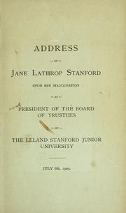 Cover of: Address of Jane Lathrop Stanford upon her inauguration as president of the Board of Trustees of the Leland Stanford Junior University.: July 6th, 1903.