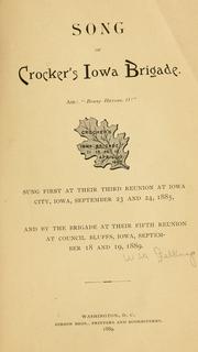 Cover of: Song of Crocker's Iowa brigade.: Air: "Benny Havens, O!" ... Sung first at their third reunion at Iowa City, Iowa, September 23 and 24, 1885, and by the brigade at their fifth reunion at Council Bluffs, Iowa, September 18 and 19, 1889.