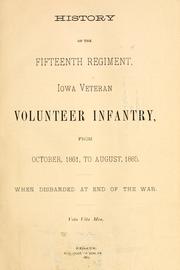 Cover of: History of the Fifteenth Regiment, Iowa Veteran Volunteer Infantry: from October, 1861, to August, 1865, when disbanded at the end of the war.