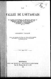 Cover of: La Vallée de l'Outaouais: sa condition géographique, ses ressources agricoles et industrielles, ses exploitations forestières, ses richesses minérales, ses avantages pour la colonisation et l'immigration, ses canaux et ses chemins de fer