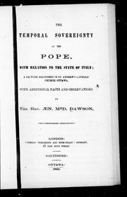 Cover of: The temporal sovereignty of the Pope with relation to the state of Italy: a lecture delivered in St. Andrew's Catholic Church, Ottawa : with additional facts and observations