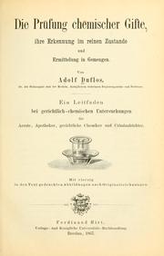 Cover of: Die Prüfung chemischer Gifte, ihre Erkennung im reinen Zustande und Ermittelung in Gemengen: ein Leitfaden bei gerichtlich-chemischen Untersuchungen für Aerzte, Apotheker, gerichtliche Chemiker und Criminalrichter