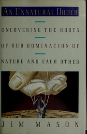 Cover of: An unnatural order: uncovering the roots of our domination of nature and each other