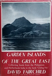 Cover of: Garden islands of the great East: collecting seeds from the Philippines and Netherlands India in the junk "Chêng ho,"