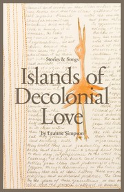 Islands of Decolonial Love by Leanne Simpson