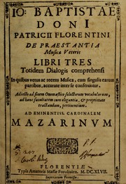 Cover of: De praestantia music©Œ veteris: libri tres totidem dialogis comprehensi in quibus vetus ac recens musica, cum singulis earum partibus, accurate inter se conferunter ; adiecto ad finem Onomastico selectorum vocabulorum, ad hanc facultatem cum elegantia & proprietate tractandam, pertinentium ; ad eminentiss Cardinalem Mazarinum