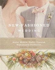 Cover of: The Newfashioned Wedding Designing Your Artful Modern Crafty Textured Sophisticated Celebration