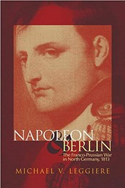 Cover of: Napoleon and Berlin: The Franco-Prussian War in North Germany, 1813