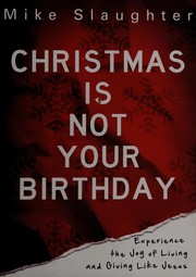 Cover of: Christmas is not your birthday: experience the joy of living and giving like Jesus