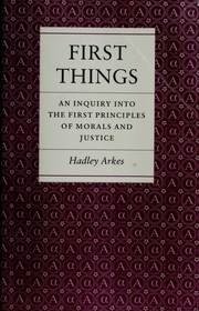 Cover of: First things by Hadley Arkes, Hadley Arkes