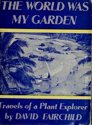 Cover of: The world was my garden: travels of a plant explorer.