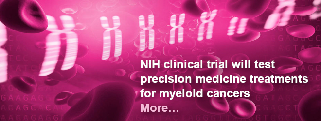 NIH clinical trial will test precision medicine treatments for myeloid cancers