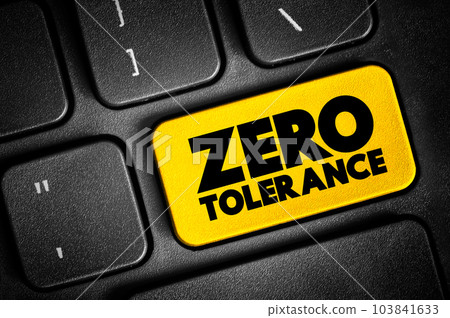 Zero Tolerance text button on keyboard, concept background 103841633