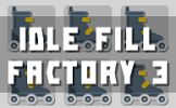 Idle Fill Factory 3